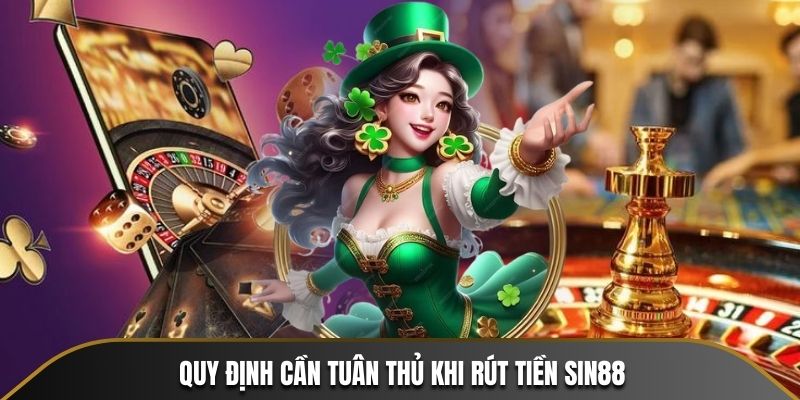 Quy định cần tuân thủ khi rút tiền SIN88