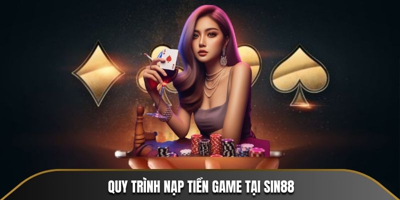 Quy trình nạp tiền game tại SIN88