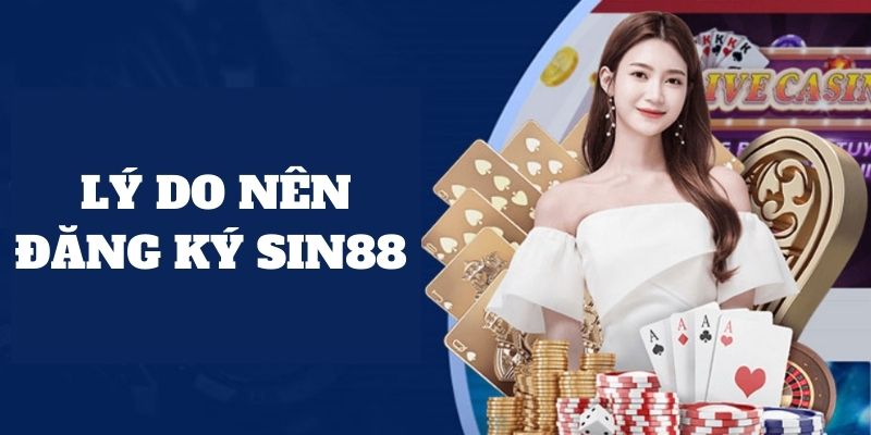 Lý do bạn nên đăng ký SIN88 là gì?